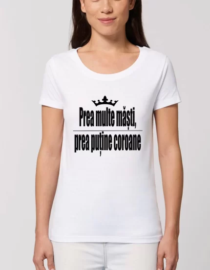 Tricou Basic Dama Prea multe masti prea putine coroane