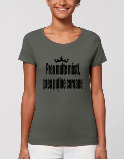 Tricou Basic Dama Prea multe masti prea putine coroane